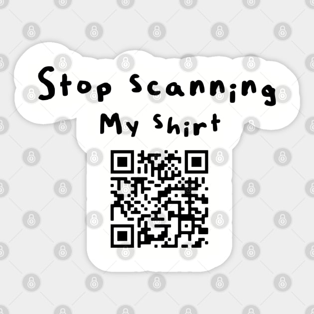 Stop scanning my shirt (qr code) Sticker by MidniteSnackTees